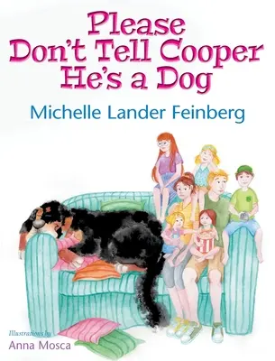 Te rog nu-i spune lui Cooper că e un câine, Cartea 1 din seria Cooper the Dog (Mom's Choice Award Recipient-Gold) - Please Don't Tell Cooper He's a Dog, Book 1 of the Cooper the Dog series (Mom's Choice Award Recipient-Gold)