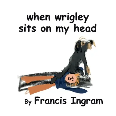 Când Wrigley stă pe capul meu - When Wrigley Sits On My Head