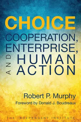 Alegerea: Cooperare, întreprindere și acțiune umană - Choice: Cooperation, Enterprise, and Human Action