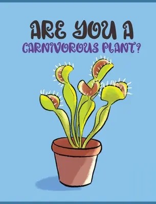 Ești o plantă carnivoră? - Are You a Carnivorous Plant?