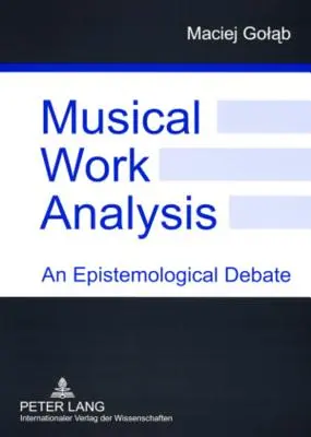 Analiza operei muzicale: O dezbatere epistemologică - Musical Work Analysis: An Epistemological Debate