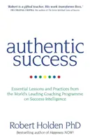 Succes autentic - Lecții și practici esențiale de la cel mai important program de coaching din lume pe Success Intelligence - Authentic Success - Essential Lessons and Practices from the World's Leading Coaching Programme on Success Intelligence