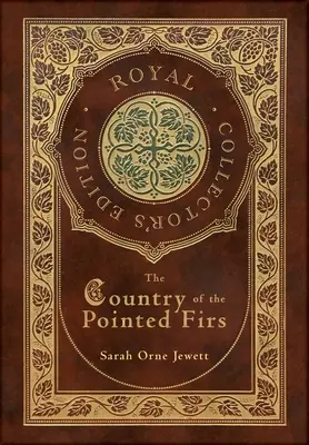 The Country of the Pointed Firs (Royal Collector's Edition) (Copertă cartonată din material laminat, cu jachetă) - The Country of the Pointed Firs (Royal Collector's Edition) (Case Laminate Hardcover with Jacket)