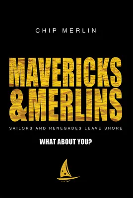 Mavericks & Merlins: Marinarii și renegații părăsesc țărmul, Dar tu? - Mavericks & Merlins: Sailors and Renegades Leave Shore, What about You?