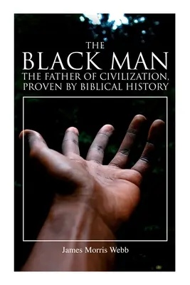 Omul negru, părintele civilizației, dovedit de istoria biblică - The Black Man, the Father of Civilization, Proven by Biblical History