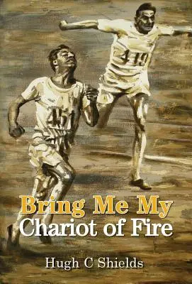 Bring Me My Chariot of Fire: Uimitoarea poveste adevărată din spatele filmului „Chariots of Fire”, câștigător al premiului Oscar - Bring Me My Chariot of Fire: The amazing true story behind the Oscar-winning film 'Chariots of Fire'