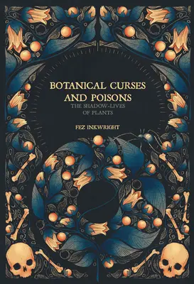 Blesteme și otrăvuri botanice: Viețile din umbră ale plantelor - Botanical Curses and Poisons: The Shadow-Lives of Plants