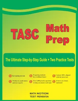 TASC Math Prep: Ghidul final pas cu pas plus două teste practice TASC complete - TASC Math Prep: The Ultimate Step by Step Guide Plus Two Full-Length TASC Practice Tests