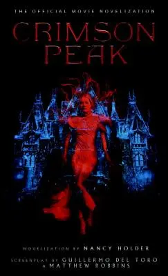 Crimson Peak: Novelizarea oficială a filmului - Crimson Peak: The Official Movie Novelization