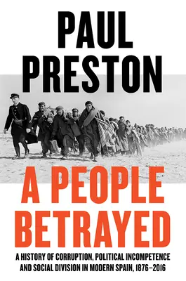 Un popor trădat: O istorie a corupției, a incompetenței politice și a divizării sociale în Spania modernă - A People Betrayed: A History of Corruption, Political Incompetence and Social Division in Modern Spain