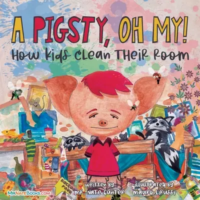 A Pigsty, Oh My! Carte pentru copii: Cum își curăță copiii camera - A Pigsty, Oh My! Children's Book: How kids clean their room