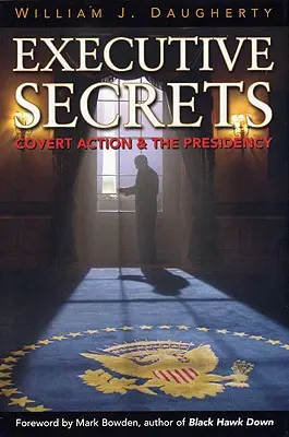 Secretele executivului: Acțiunea secretă și președinția - Executive Secrets: Covert Action and the Presidency