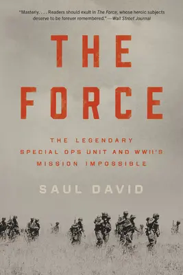 The Force: Legendara unitate de operațiuni speciale și misiunea imposibilă din timpul războiului mondial: The Legendary Special Ops Unit and Wwii's Mission Impossible - The Force: The Legendary Special Ops Unit and Wwii's Mission Impossible
