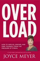 Suprasolicitare - Cum să te deconectezi, să te relaxezi și să te eliberezi de presiunea stresului - Overload - How to Unplug, Unwind and Free Yourself from the Pressure of Stress