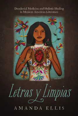 Letras Y Limpias: Medicina decolonială și vindecarea holistică în literatura mexicano-americană - Letras Y Limpias: Decolonial Medicine and Holistic Healing in Mexican American Literature
