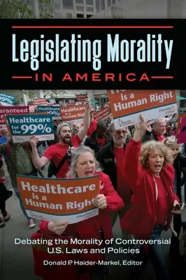 Legiferarea moralității în America: Dezbaterea moralității legilor și politicilor controversate din S.U.A. - Legislating Morality in America: Debating the Morality of Controversial U.S. Laws and Policies