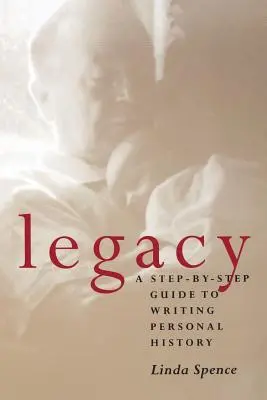 Moștenire: Un ghid pas cu pas pentru scrierea istoriei personale - Legacy: A Step-By-Step Guide To Writing Personal History