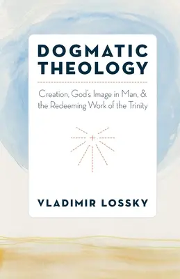 Teologie dogmatică: Creația, chipul lui Dumnezeu în om și lucrarea răscumpărătoare a Trinității - Dogmatic Theology: Creation, God's Image in Man, and the Redeeming Work of the Trinity