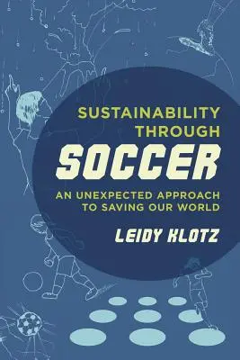Sustenabilitatea prin fotbal: O abordare neașteptată pentru salvarea lumii noastre - Sustainability Through Soccer: An Unexpected Approach to Saving Our World