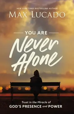 Nu ești niciodată singur: Încredere în miracolul prezenței și puterii lui Dumnezeu - You Are Never Alone: Trust in the Miracle of God's Presence and Power