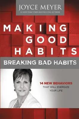 Făcându-ți obiceiuri bune, rupându-ți obiceiurile rele: 14 comportamente noi care îți vor energiza viața - Making Good Habits, Breaking Bad Habits: 14 New Behaviors That Will Energize Your Life