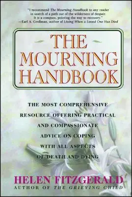 Manualul de doliu: The Most Comprehensive Resource Offering Practical and Compassionate Advice on Coping with All Aspects of Death and Dy - The Mourning Handbook: The Most Comprehensive Resource Offering Practical and Compassionate Advice on Coping with All Aspects of Death and Dy