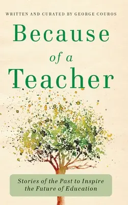 Din cauza unui profesor: Povești din trecut pentru a inspira viitorul educației - Because of a Teacher: Stories of the Past to Inspire the Future of Education