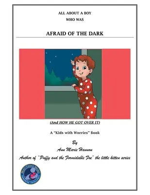 Totul despre un băiat căruia îi era frică de întuneric: (și cum a trecut peste asta) - All About a Boy Who Was Afraid of the Dark: (And How He Got over It)