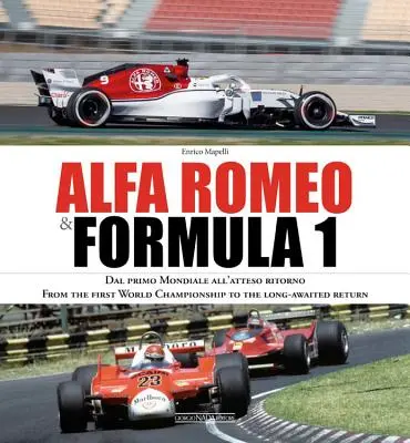 Alfa Romeo & Formula 1: Dal Primo Mondiale All'atteso Ritorno/ From the First World Championship to the Long-Awaited Return