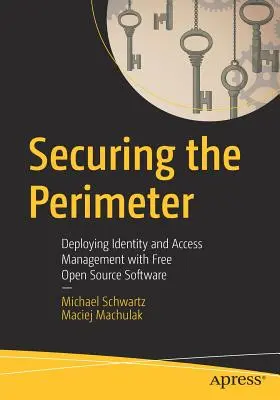 Securizarea perimetrului: Implementarea managementului identității și accesului cu software open source gratuit - Securing the Perimeter: Deploying Identity and Access Management with Free Open Source Software