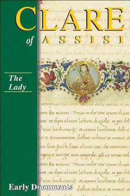 Clare de Assisi: Documente timpurii, ediția a treia: Doamna - Clare of Assisi: Early Documents, Third Edition: The Lady