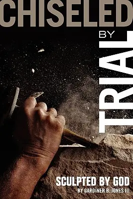 Cizelat prin încercare: Sculpt de Dumnezeu - Chiseled by Trial: Sculpted by God