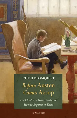 Înainte de Austen vine Esop: Marile cărți pentru copii și cum să le experimentăm - Before Austen Comes Aesop: The Children's Great Books and How to Experience Them