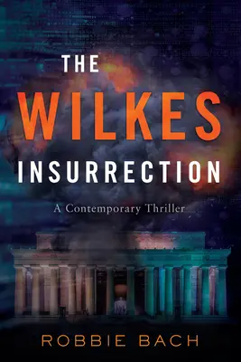 Insurecția Wilkes: Un thriller contemporan - The Wilkes Insurrection: A Contemporary Thriller