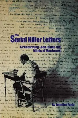 Scrisorile criminalilor în serie: O privire pătrunzătoare în interiorul minților criminalilor - The Serial Killer Letters: A Penetrating Look Inside the Minds of Murderers