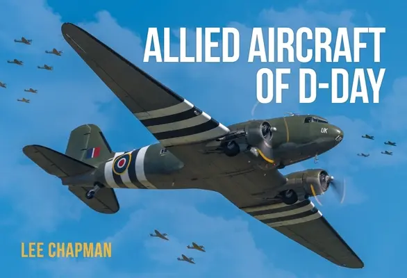 AVIOANELE ALIATE ALE ZILEI DE DDAY - ALLIED AIRCRAFT OF DDAY