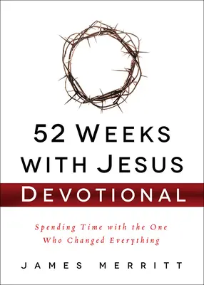 52 Weeks with Jesus Devoțional: Petrecând timp cu Cel care a schimbat totul - 52 Weeks with Jesus Devotional: Spending Time with the One Who Changed Everything