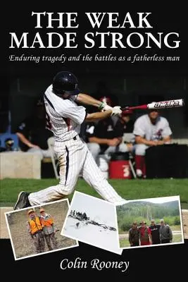 The Weak Made Strong: Tragedie de durată și bătălii ca om fără tată - The Weak Made Strong: Enduring tragedy and the battles as a fatherless man