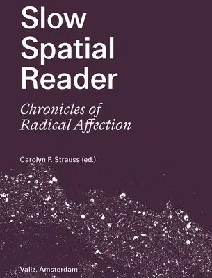 Cititor spațial lent: Cronici de afecțiune radicală - Slow Spatial Reader: Chronicles of Radical Affection