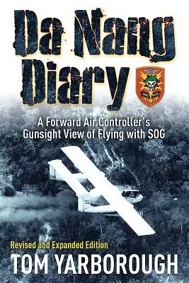 Jurnal Da Nang - Viziunea unui controlor aerian din față asupra zborului cu Sog - Da Nang Diary - A Forward Air Controller's Gunsight View of Flying with Sog