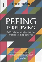 Peeing is Relieving - 200 de maxime originale ale celui mai important aforist din lume - Peeing is Relieving - 200 original maxims by the world's leading aphorist