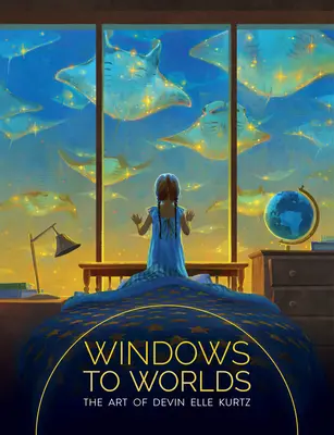 Windows to Worlds: Arta lui Devin Elle Kurtz - Windows to Worlds: The Art of Devin Elle Kurtz