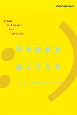 Pastilele fericirii în America: De la Miltown la Prozac - Happy Pills in America: From Miltown to Prozac