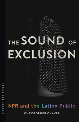 Sunetul excluderii: NPR și publicul Latinx - The Sound of Exclusion: NPR and the Latinx Public