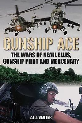 Gunship Ace: Războaiele lui Neall Ellis, pilot de elicopter și mercenar - Gunship Ace: The Wars of Neall Ellis, Helicopter Pilot and Mercenary