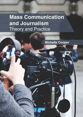 Comunicare de masă și jurnalism: Teorie și practică - Mass Communication and Journalism: Theory and Practice