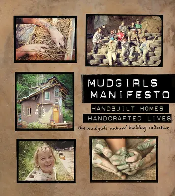 Manifestul Mudgirls: Case construite manual, vieți lucrate manual - Mudgirls Manifesto: Handbuilt Homes, Handcrafted Lives