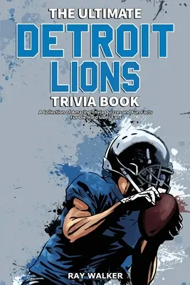 Cartea Ultimate Detroit Lions Trivia: O colecție de quiz-uri uimitoare și fapte amuzante pentru fanii înrăiți ai echipei Lions! - The Ultimate Detroit Lions Trivia Book: A Collection of Amazing Trivia Quizzes and Fun Facts for Die-Hard Lions Fans!