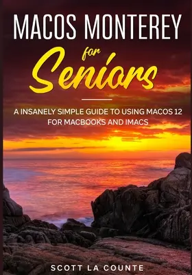 MacOS Monterey pentru seniori: Un ghid extrem de simplu de utilizare a MacOS 12 pentru MacBook-uri și iMac-uri - MacOS Monterey For Seniors: An Insanely Simple Guide to Using MacOS 12 for MacBooks and iMacs