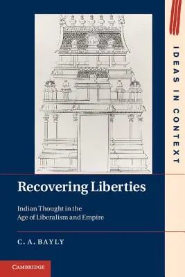 Recuperarea libertăților: Gândirea indiană în epoca liberalismului și a imperiului - Recovering Liberties: Indian Thought in the Age of Liberalism and Empire